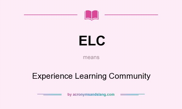 What does ELC mean? It stands for Experience Learning Community