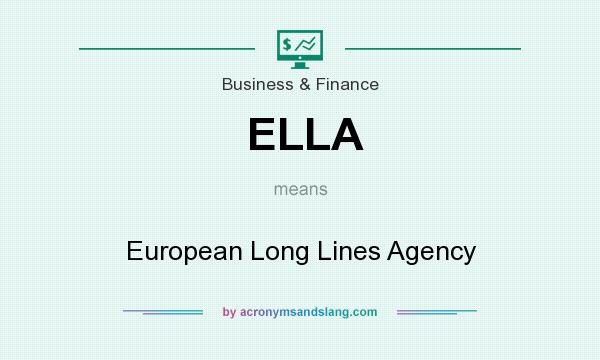 What does ELLA mean? It stands for European Long Lines Agency
