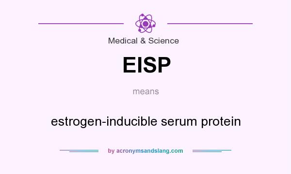What does EISP mean? It stands for estrogen-inducible serum protein