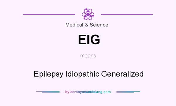 What does EIG mean? It stands for Epilepsy Idiopathic Generalized
