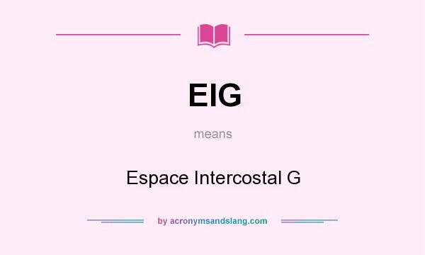 What does EIG mean? It stands for Espace Intercostal G