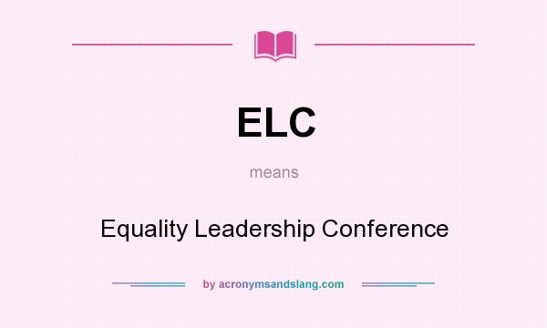 What does ELC mean? It stands for Equality Leadership Conference
