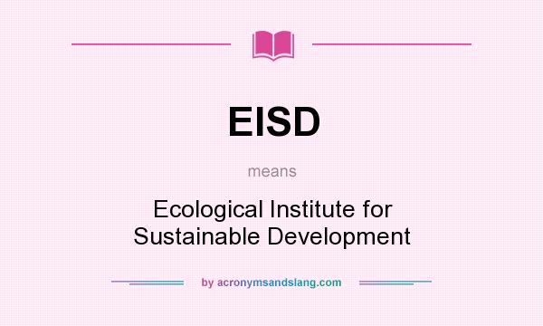 What does EISD mean? It stands for Ecological Institute for Sustainable Development