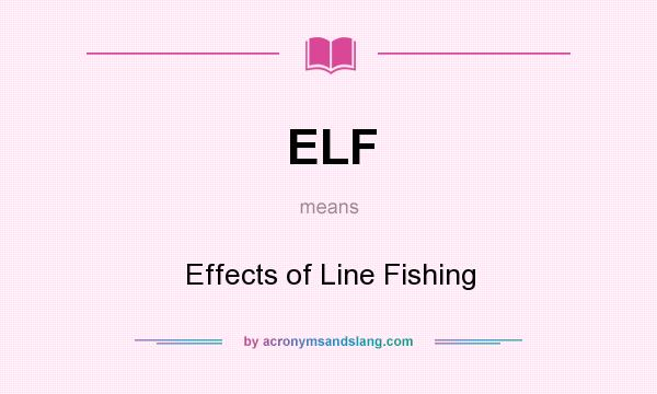 What does ELF mean? It stands for Effects of Line Fishing