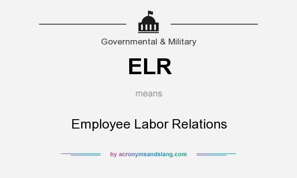 What does ELR mean? It stands for Employee Labor Relations