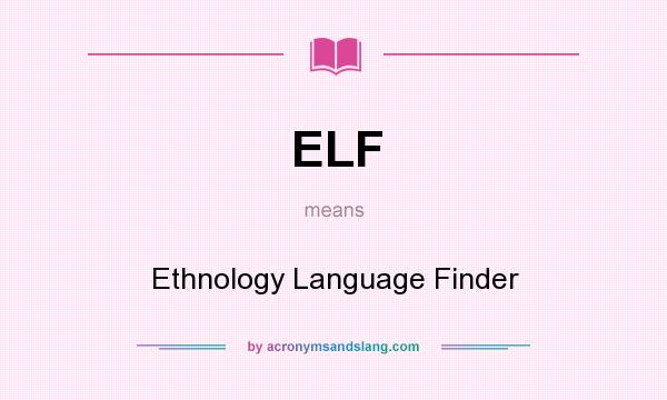 What does ELF mean? It stands for Ethnology Language Finder