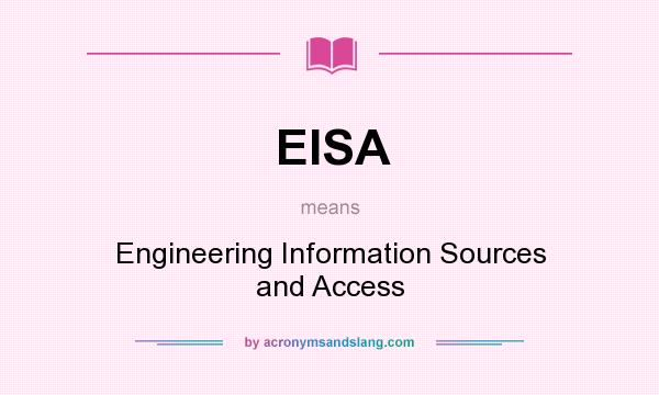 What does EISA mean? It stands for Engineering Information Sources and Access