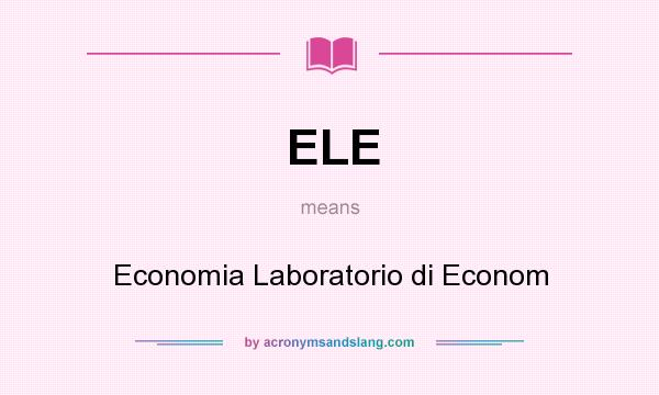 What does ELE mean? It stands for Economia Laboratorio di Econom