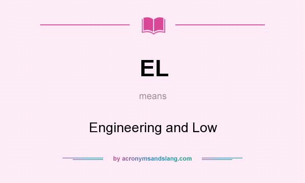 What does EL mean? It stands for Engineering and Low