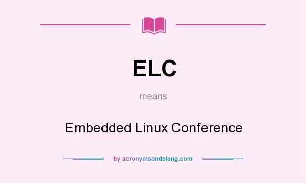 What does ELC mean? It stands for Embedded Linux Conference