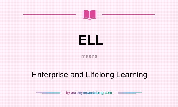 What does ELL mean? It stands for Enterprise and Lifelong Learning