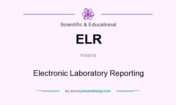 What does ELR mean? It stands for Electronic Laboratory Reporting