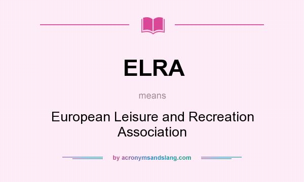 What does ELRA mean? It stands for European Leisure and Recreation Association