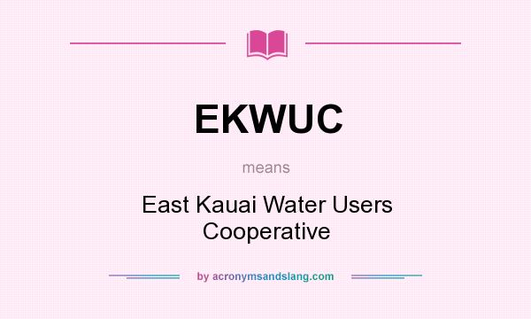 What does EKWUC mean? It stands for East Kauai Water Users Cooperative
