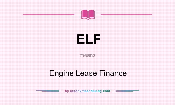 What does ELF mean? It stands for Engine Lease Finance