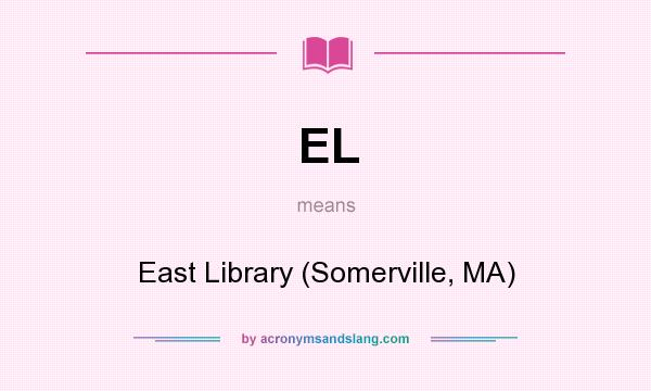 What does EL mean? It stands for East Library (Somerville, MA)