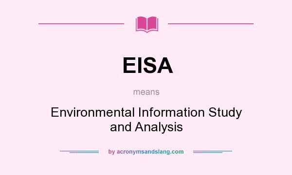 What does EISA mean? It stands for Environmental Information Study and Analysis