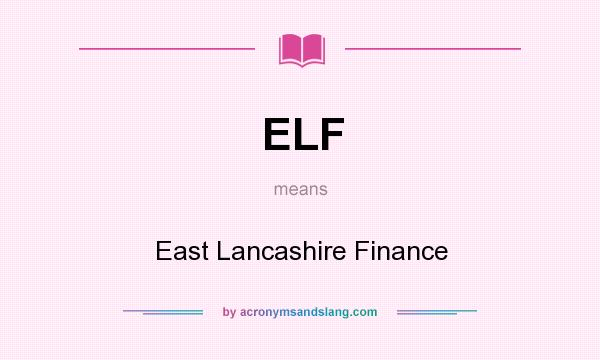 What does ELF mean? It stands for East Lancashire Finance