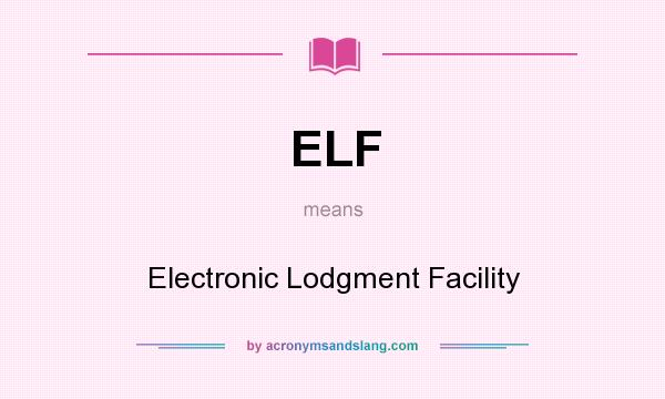 What does ELF mean? It stands for Electronic Lodgment Facility