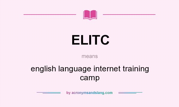 What does ELITC mean? It stands for english language internet training camp
