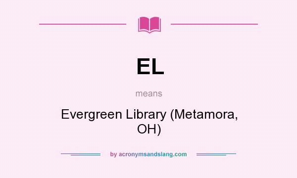 What does EL mean? It stands for Evergreen Library (Metamora, OH)