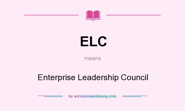 What does ELC mean? It stands for Enterprise Leadership Council