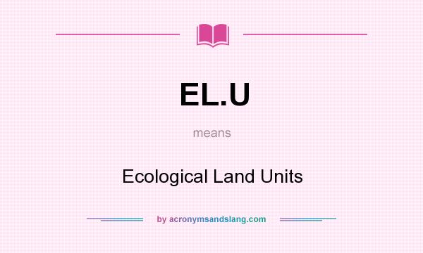 What does EL.U mean? It stands for Ecological Land Units