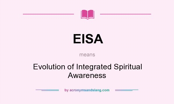 What does EISA mean? It stands for Evolution of Integrated Spiritual Awareness
