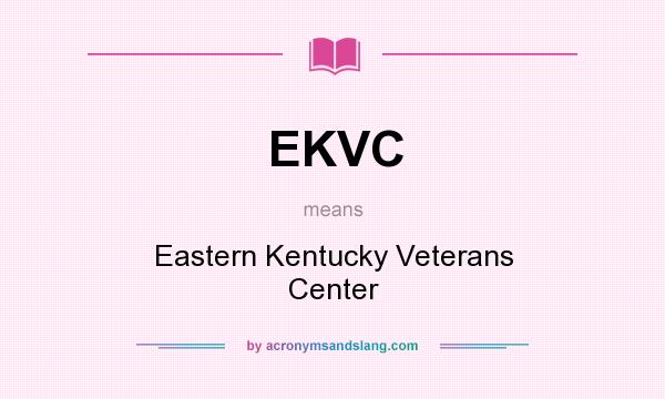 What does EKVC mean? It stands for Eastern Kentucky Veterans Center