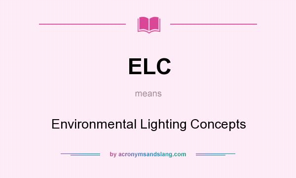 What does ELC mean? It stands for Environmental Lighting Concepts