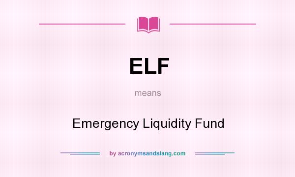 What does ELF mean? It stands for Emergency Liquidity Fund