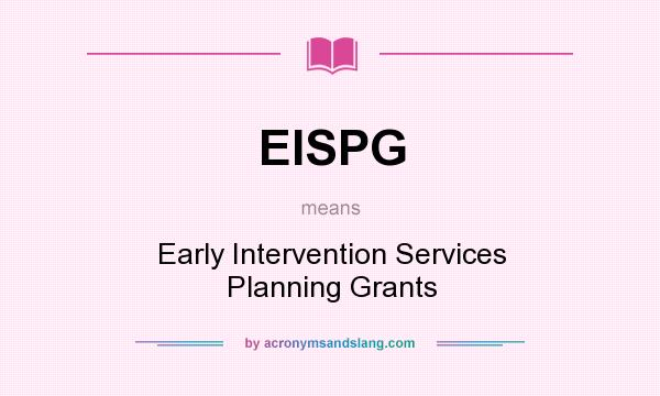 What does EISPG mean? It stands for Early Intervention Services Planning Grants