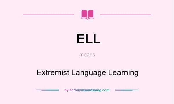 What does ELL mean? It stands for Extremist Language Learning