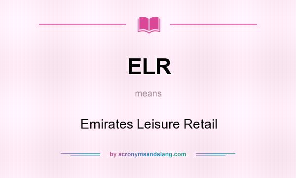 What does ELR mean? It stands for Emirates Leisure Retail