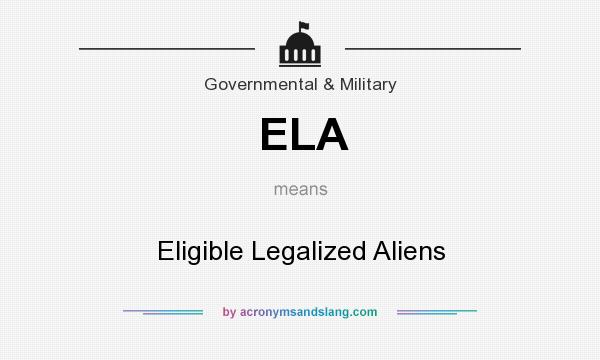 What does ELA mean? It stands for Eligible Legalized Aliens