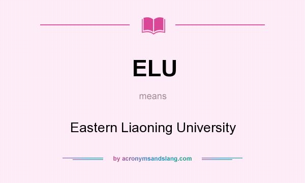 What does ELU mean? It stands for Eastern Liaoning University