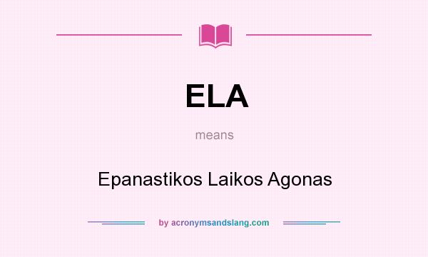 What does ELA mean? It stands for Epanastikos Laikos Agonas