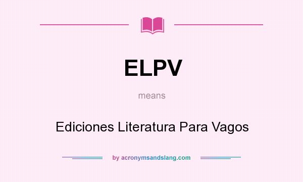 What does ELPV mean? It stands for Ediciones Literatura Para Vagos