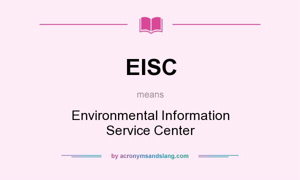 What does EISC mean? It stands for Environmental Information Service Center