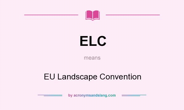 What does ELC mean? It stands for EU Landscape Convention