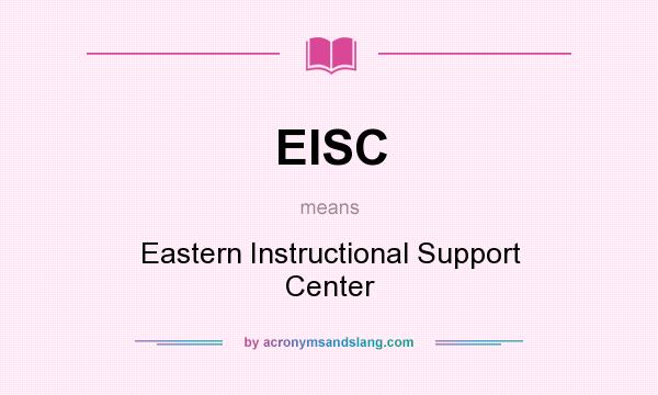What does EISC mean? It stands for Eastern Instructional Support Center