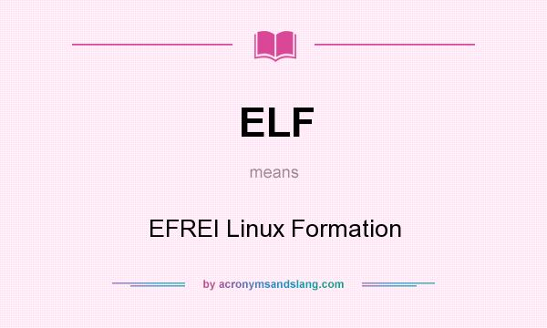 What does ELF mean? It stands for EFREI Linux Formation