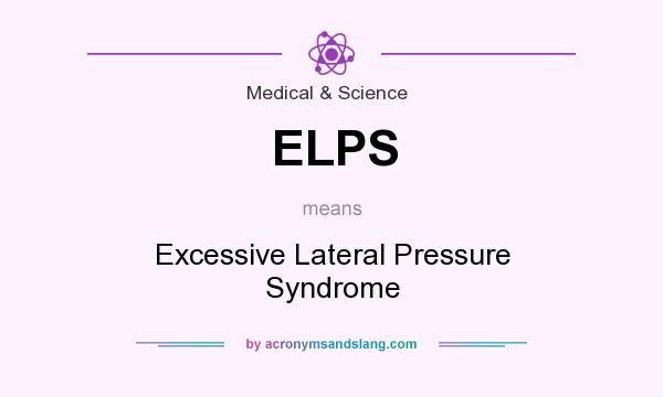 What does ELPS mean? It stands for Excessive Lateral Pressure Syndrome