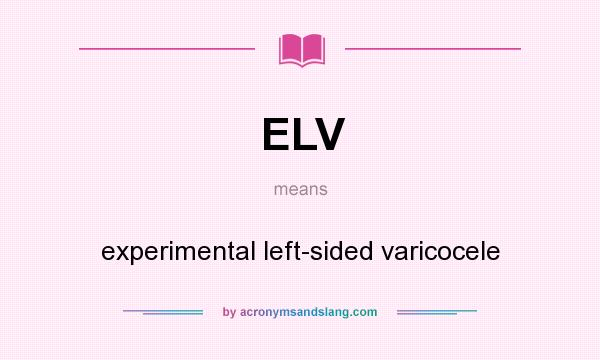 What does ELV mean? It stands for experimental left-sided varicocele