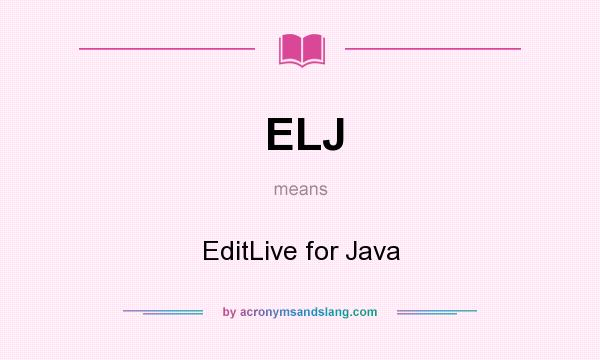 What does ELJ mean? It stands for EditLive for Java