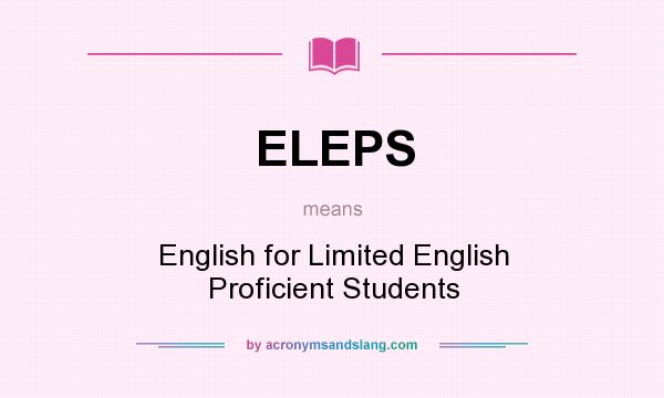 What does ELEPS mean? It stands for English for Limited English Proficient Students