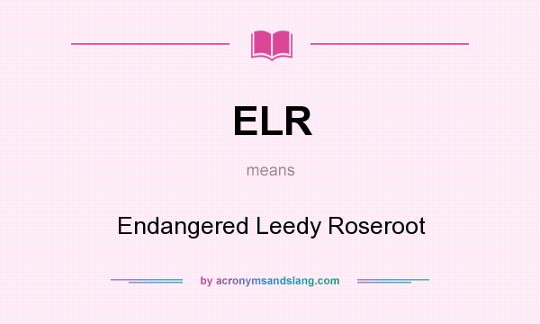 What does ELR mean? It stands for Endangered Leedy Roseroot