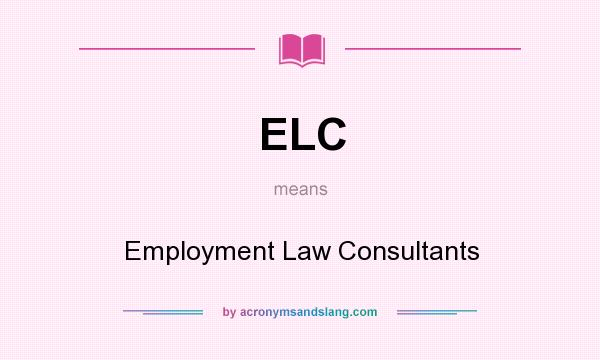 What does ELC mean? It stands for Employment Law Consultants
