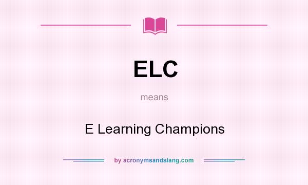 What does ELC mean? It stands for E Learning Champions