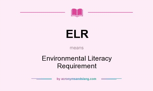 What does ELR mean? It stands for Environmental Literacy Requirement